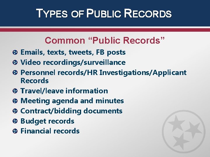 TYPES OF PUBLIC RECORDS Common “Public Records” Emails, texts, tweets, FB posts Video recordings/surveillance