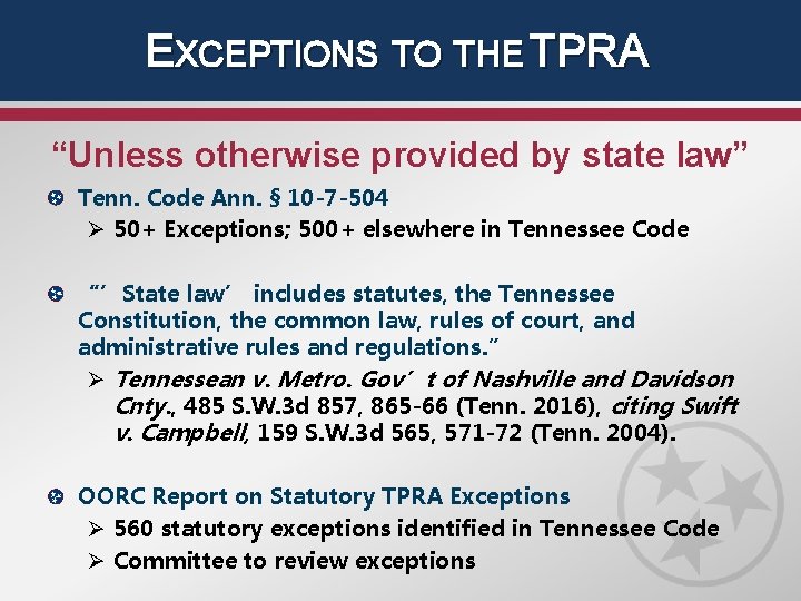 EXCEPTIONS TO THE TPRA “Unless otherwise provided by state law” Tenn. Code Ann. §