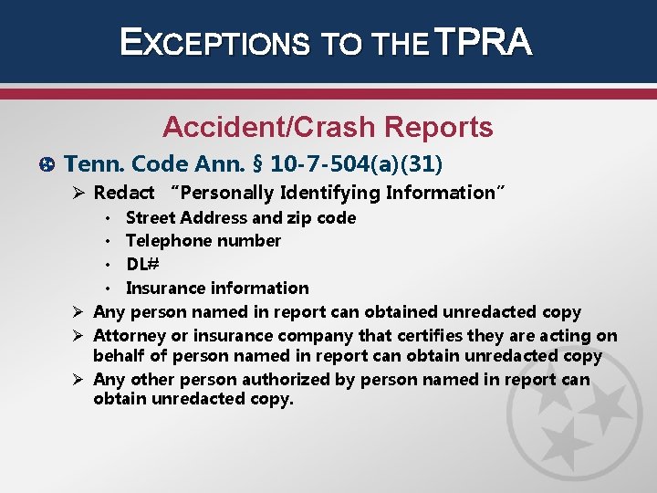 EXCEPTIONS TO THE TPRA Accident/Crash Reports Tenn. Code Ann. § 10 -7 -504(a)(31) Ø