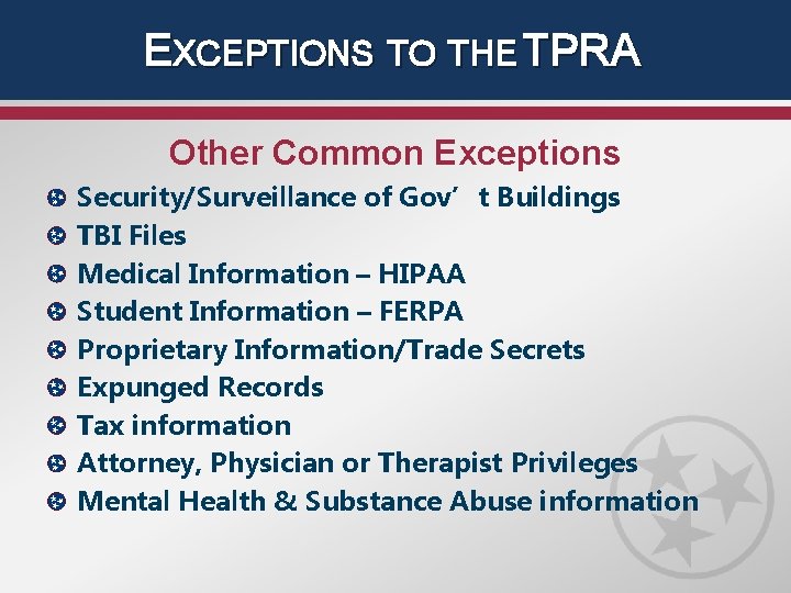 EXCEPTIONS TO THE TPRA Other Common Exceptions Security/Surveillance of Gov’t Buildings TBI Files Medical