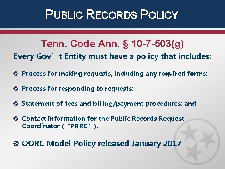 PUBLIC RECORDS POLICY Tenn. Code Ann. § 10 -7 -503(g) Every Gov’t Entity must