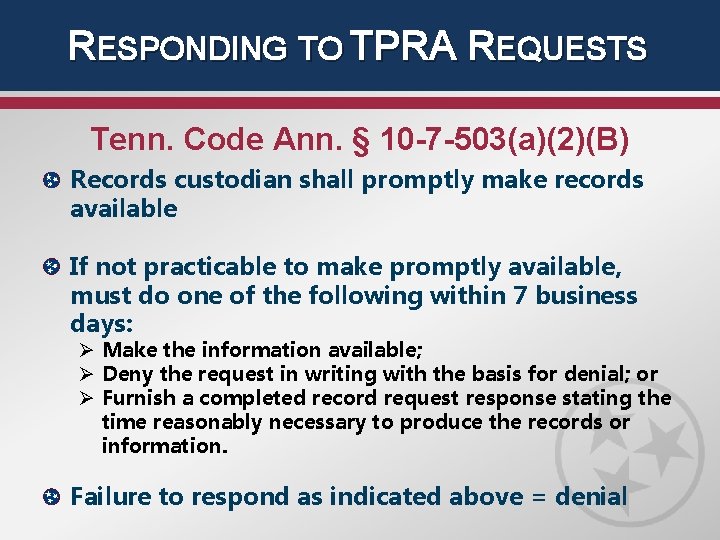 RESPONDING TO TPRA REQUESTS Tenn. Code Ann. § 10 -7 -503(a)(2)(B) Records custodian shall