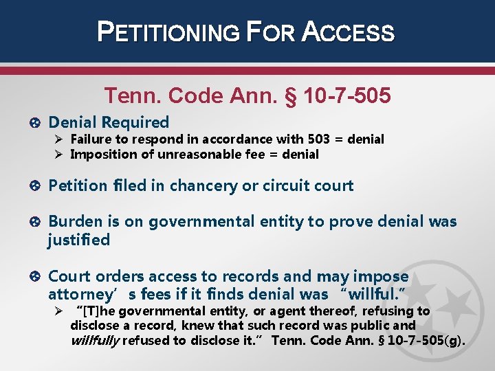 PETITIONING FOR ACCESS Tenn. Code Ann. § 10 -7 -505 Denial Required Ø Failure