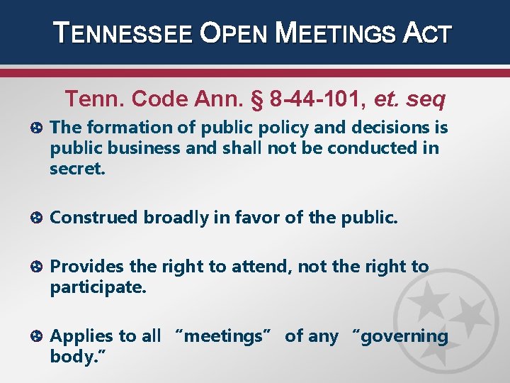 TENNESSEE OPEN MEETINGS ACT Tenn. Code Ann. § 8 -44 -101, et. seq The