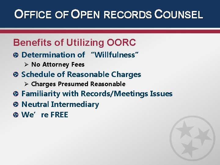 OFFICE OF OPEN RECORDS COUNSEL Benefits of Utilizing OORC Determination of “Willfulness” Ø No