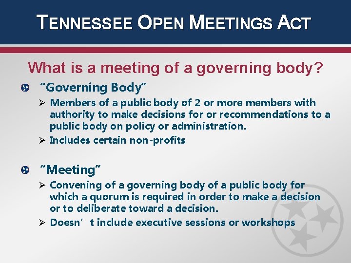 TENNESSEE OPEN MEETINGS ACT What is a meeting of a governing body? “Governing Body”