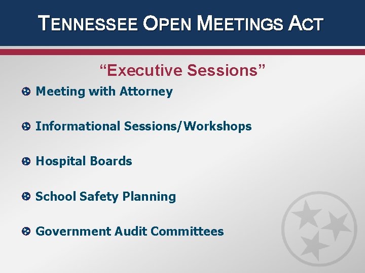 TENNESSEE OPEN MEETINGS ACT “Executive Sessions” Meeting with Attorney Informational Sessions/Workshops Hospital Boards School