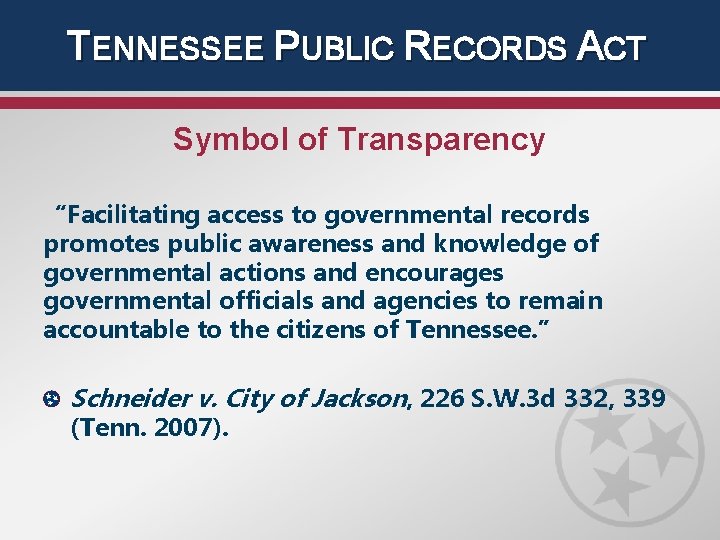 TENNESSEE PUBLIC RECORDS ACT Symbol of Transparency “Facilitating access to governmental records promotes public