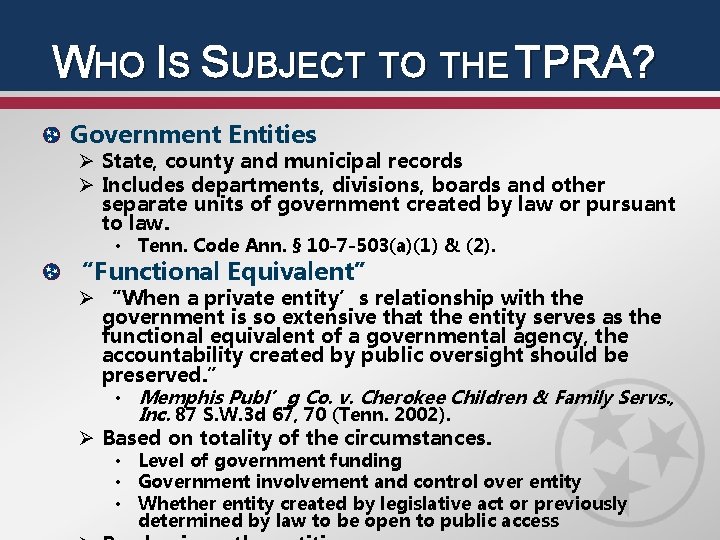 WHO IS SUBJECT TO THE TPRA? Government Entities Ø State, county and municipal records