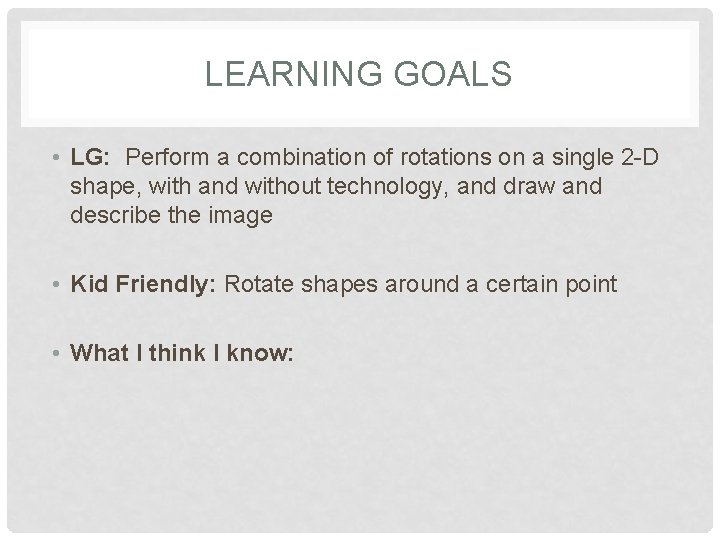 LEARNING GOALS • LG: Perform a combination of rotations on a single 2 -D