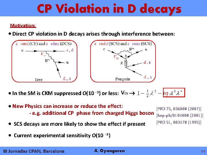 CP Violation in D decays Motivation: Direct CP violation in D decays arises through