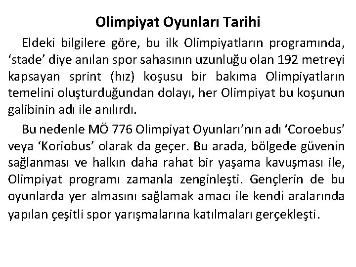 Olimpiyat Oyunları Tarihi Eldeki bilgilere göre, bu ilk Olimpiyatların programında, ‘stade’ diye anılan spor