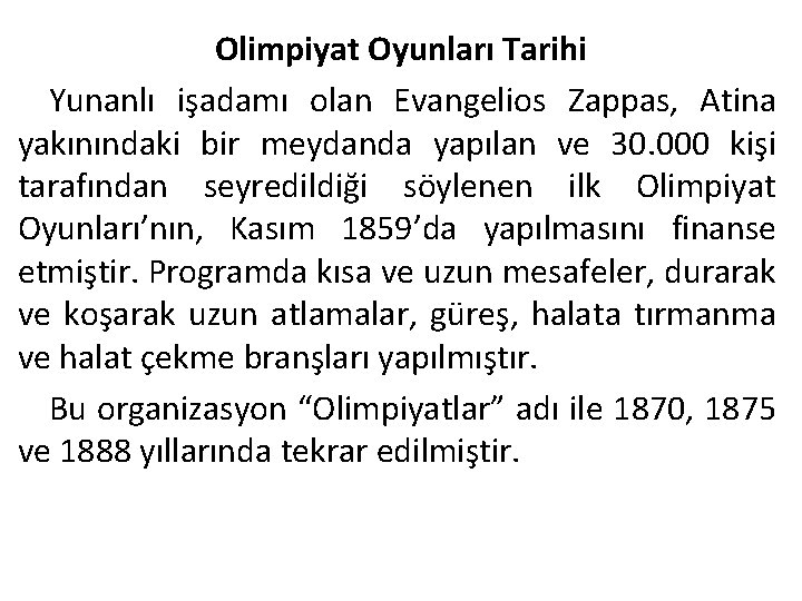 Olimpiyat Oyunları Tarihi Yunanlı işadamı olan Evangelios Zappas, Atina yakınındaki bir meydanda yapılan ve