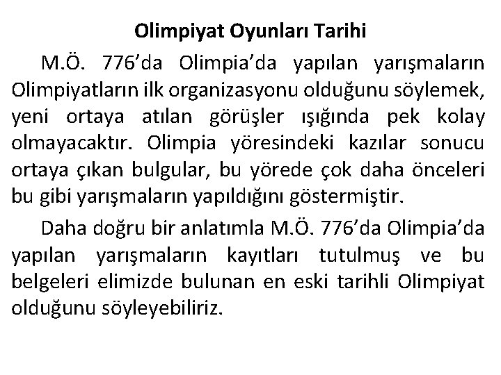 Olimpiyat Oyunları Tarihi M. Ö. 776’da Olimpia’da yapılan yarışmaların Olimpiyatların ilk organizasyonu olduğunu söylemek,