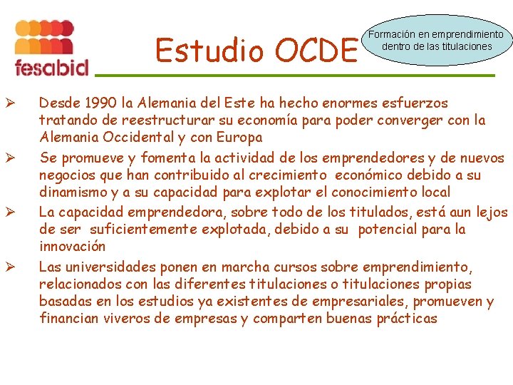 Estudio OCDE Ø Ø Formación en emprendimiento dentro de las titulaciones Desde 1990 la
