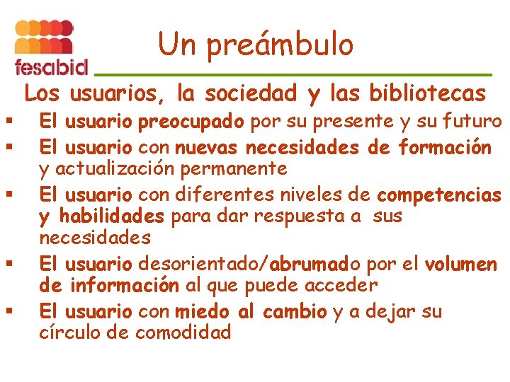 Un preámbulo Los usuarios, la sociedad y las bibliotecas § § § El usuario