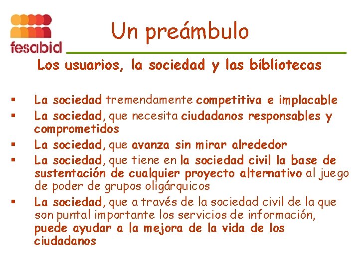 Un preámbulo Los usuarios, la sociedad y las bibliotecas § § § La sociedad