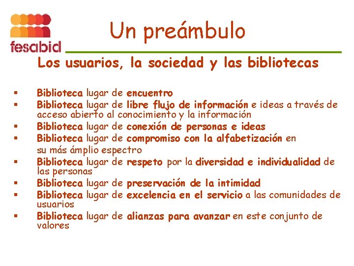 Un preámbulo Los usuarios, la sociedad y las bibliotecas § § § § Biblioteca