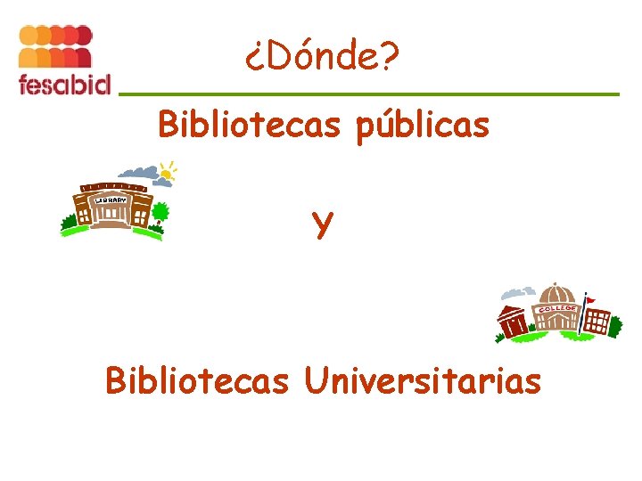 ¿Dónde? Bibliotecas públicas Y Bibliotecas Universitarias 