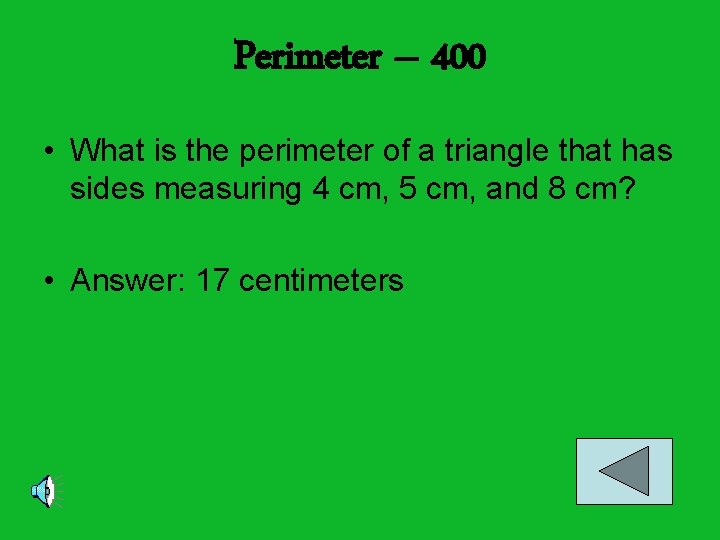 Perimeter – 400 • What is the perimeter of a triangle that has sides