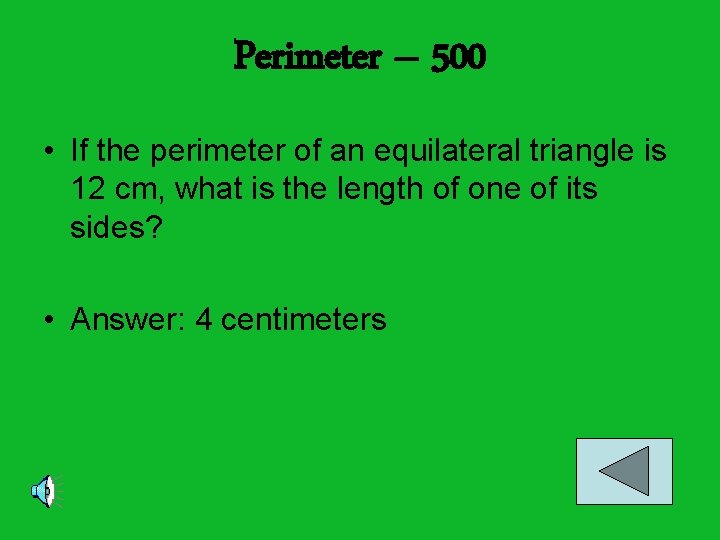 Perimeter – 500 • If the perimeter of an equilateral triangle is 12 cm,