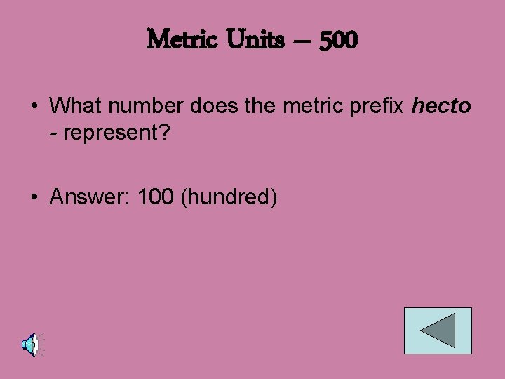 Metric Units – 500 • What number does the metric prefix hecto - represent?