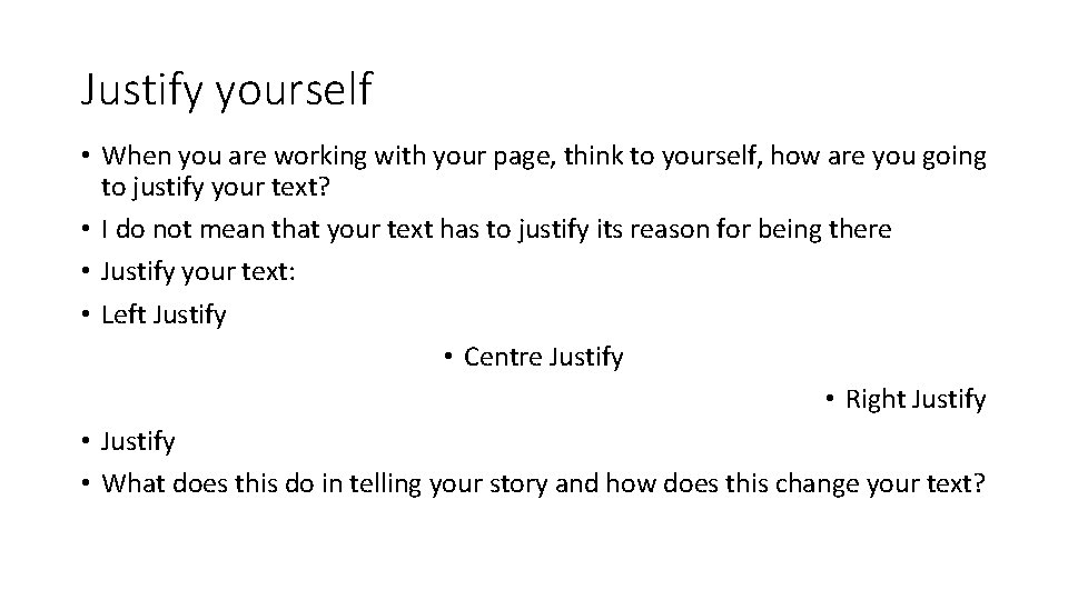 Justify yourself • When you are working with your page, think to yourself, how