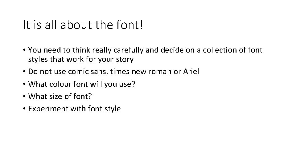 It is all about the font! • You need to think really carefully and