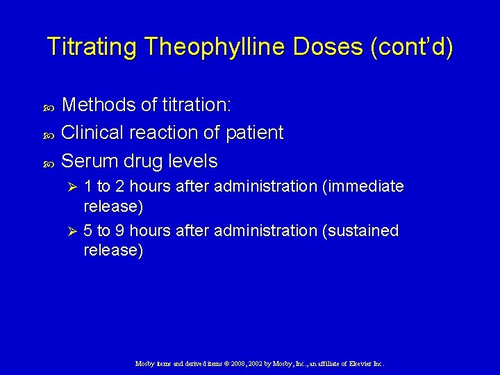 Titrating Theophylline Doses (cont’d) Methods of titration: Clinical reaction of patient Serum drug levels Titrating Theophylline Doses (cont’d) Methods of titration: Clinical reaction of patient Serum drug levels
