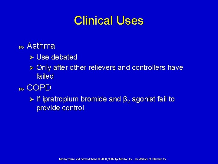 Clinical Uses Asthma Use debated Ø Only after other relievers and controllers have failed Clinical Uses Asthma Use debated Ø Only after other relievers and controllers have failed