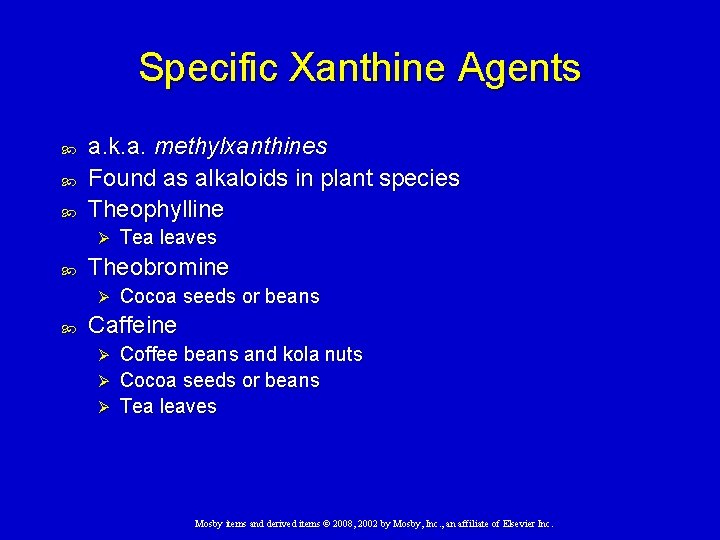 Specific Xanthine Agents a. k. a. methylxanthines Found as alkaloids in plant species Theophylline Specific Xanthine Agents a. k. a. methylxanthines Found as alkaloids in plant species Theophylline