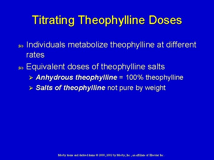 Titrating Theophylline Doses Individuals metabolize theophylline at different rates Equivalent doses of theophylline salts Titrating Theophylline Doses Individuals metabolize theophylline at different rates Equivalent doses of theophylline salts