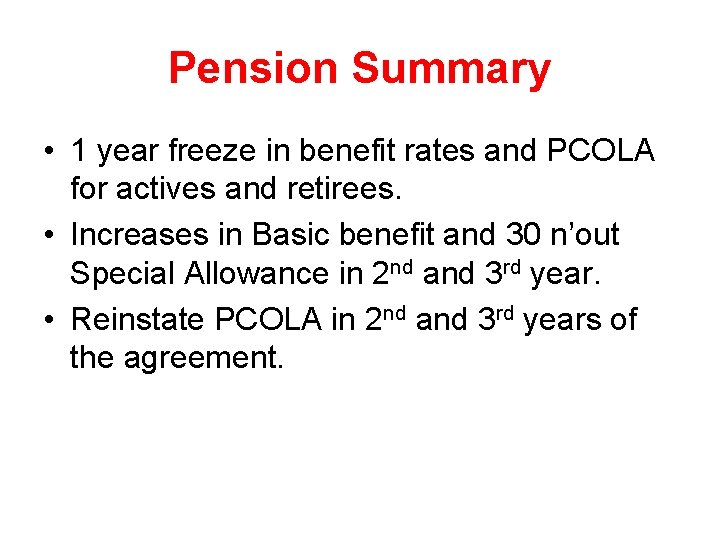 Pension Summary • 1 year freeze in benefit rates and PCOLA for actives and