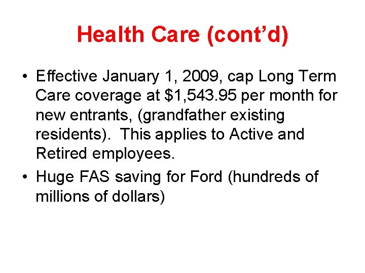Health Care (cont’d) • Effective January 1, 2009, cap Long Term Care coverage at