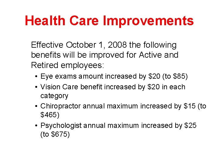 Health Care Improvements Effective October 1, 2008 the following benefits will be improved for