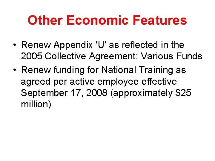 Other Economic Features • Renew Appendix 'U' as reflected in the 2005 Collective Agreement: