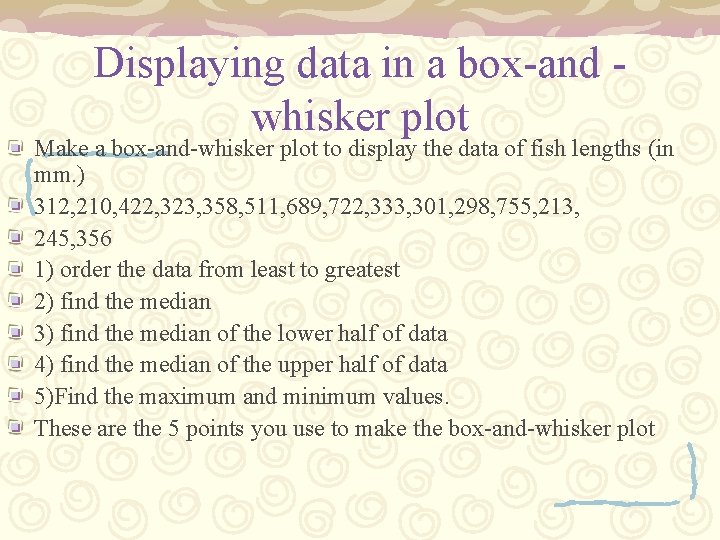 Displaying data in a box-and whisker plot Make a box-and-whisker plot to display the Displaying data in a box-and whisker plot Make a box-and-whisker plot to display the