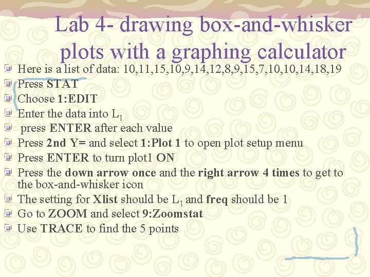 Lab 4 - drawing box-and-whisker plots with a graphing calculator Here is a list Lab 4 - drawing box-and-whisker plots with a graphing calculator Here is a list