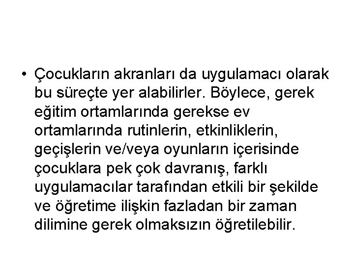  • Çocukların akranları da uygulamacı olarak bu süreçte yer alabilirler. Böylece, gerek eğitim