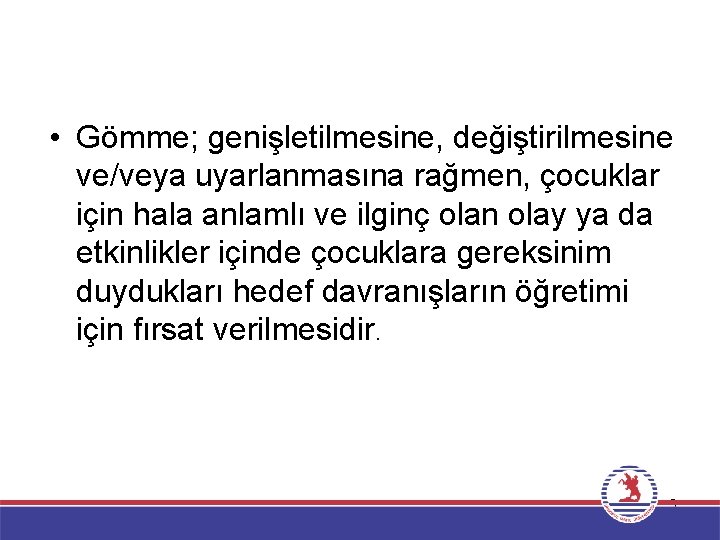  • Gömme; genişletilmesine, değiştirilmesine ve/veya uyarlanmasına rağmen, çocuklar için hala anlamlı ve ilginç