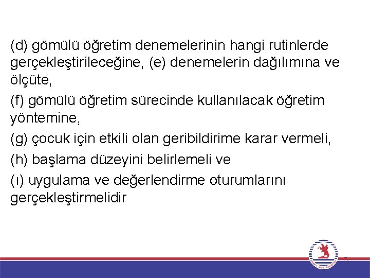 (d) gömülü öğretim denemelerinin hangi rutinlerde gerçekleştirileceğine, (e) denemelerin dağılımına ve ölçüte, (f) gömülü