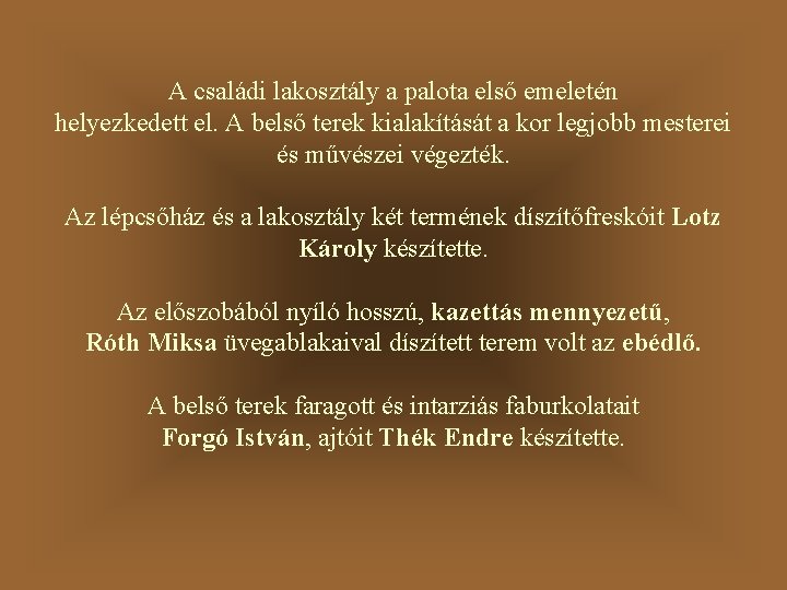 A családi lakosztály a palota első emeletén helyezkedett el. A belső terek kialakítását a