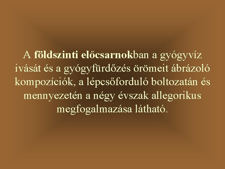 A földszinti előcsarnokban a gyógyvíz ivását és a gyógyfürdőzés örömeit ábrázoló kompozíciók, a lépcsőforduló