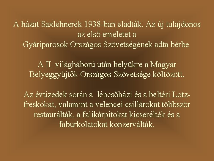 A házat Saxlehnerék 1938 -ban eladták. Az új tulajdonos az első emeletet a Gyáriparosok