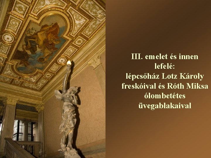 III. emelet és innen lefelé: lépcsőház Lotz Károly freskóival és Róth Miksa ólombetétes üvegablakaival