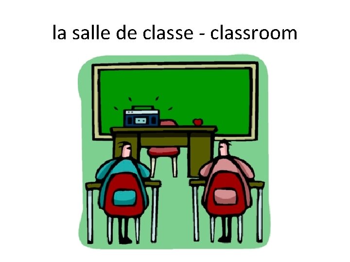 la salle de classe - classroom 