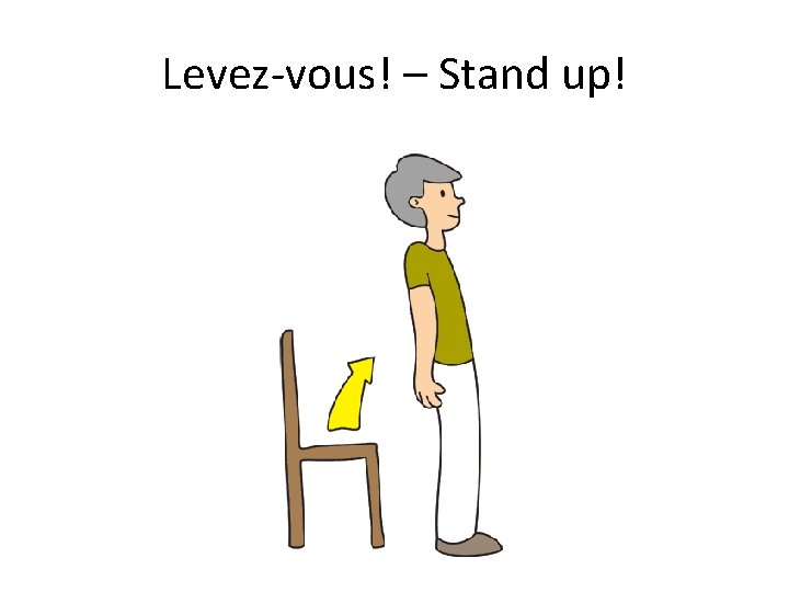 Levez-vous! – Stand up! 