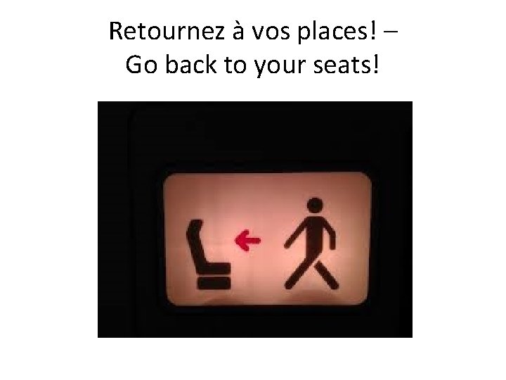 Retournez à vos places! – Go back to your seats! 