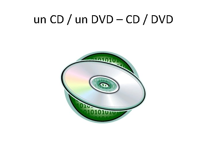 un CD / un DVD – CD / DVD 