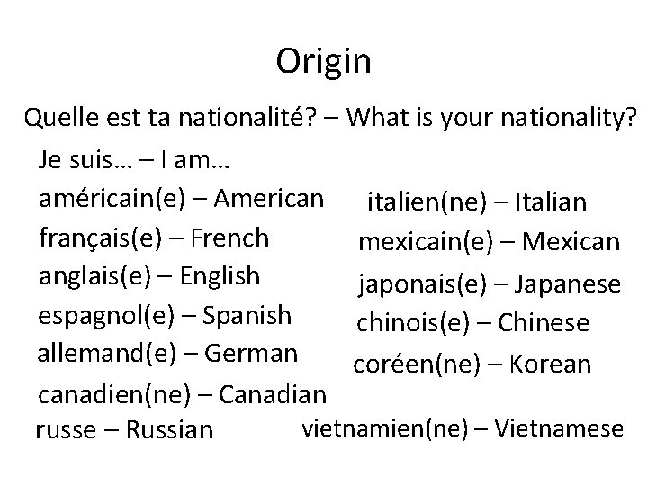 Origin Quelle est ta nationalité? – What is your nationality? Je suis… – I